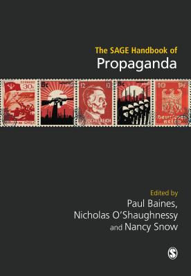 The SAGE Handbook of Propaganda - Baines, Paul (Editor), and O'Shaughnessy, Nicholas (Editor), and Snow, Nancy (Editor)