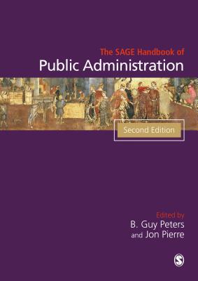 The SAGE Handbook of Public Administration - Peters, B. Guy (Editor), and Pierre, Jon (Editor)