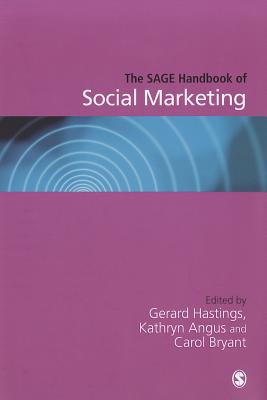 The SAGE Handbook of Social Marketing - Hastings, Gerard (Editor), and Angus, Kathryn (Editor), and Bryant, Carol A. (Editor)