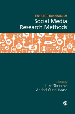 The SAGE Handbook of Social Media Research Methods - Sloan, Luke (Editor), and Quan-Haase, Anabel (Editor)