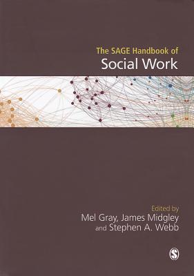 The SAGE Handbook of Social Work - Gray, Mel (Editor), and Midgley, James O. (Editor), and Webb, Stephen A (Editor)