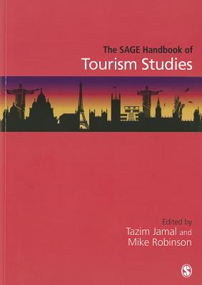 The SAGE Handbook of Tourism Studies - Jamal, Tazim (Editor), and Robinson, Mike (Editor)