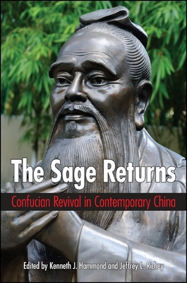 The Sage Returns: Confucian Revival in Contemporary China - Hammond, Kenneth J (Editor), and Richey, Jeffrey L (Editor)