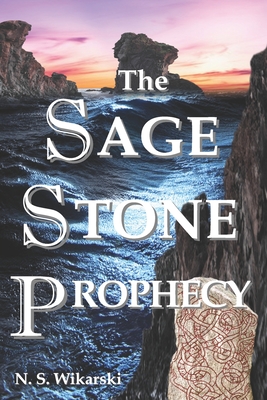 The Sage Stone Prophecy: Arkana Archaeology Mystery Thriller Series #7 - Wikarski, N S