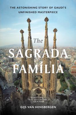 The Sagrada Familia: The Astonishing Story of Gaud's Unfinished Masterpiece - Van Hensbergen, Gijs