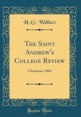 The Saint Andrew's College Review: Christmas, 1904 (Classic Reprint) - Wallace, H G