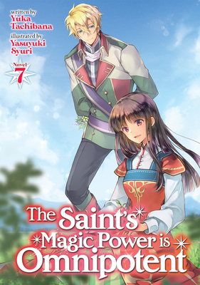 The Saint's Magic Power Is Omnipotent (Light Novel) Vol. 7 - Tachibana, Yuka