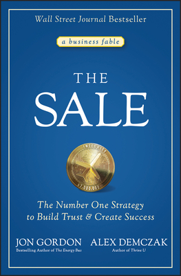 The Sale: The Number One Strategy to Build Trust and Create Success - Gordon, Jon, and Demczak, Alex