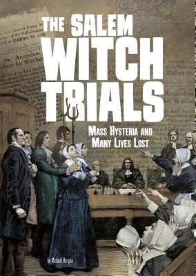 The Salem Witch Trials: Mass Hysteria and Many Lives Lost - Burgan