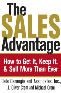 The Sales Advantage: How to Get It, Keep It, and Sell More Than Ever - Dale Carnegie & Associates