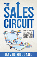 The Sales Circuit: How to Build a Lifecycle of Success from a Single Click
