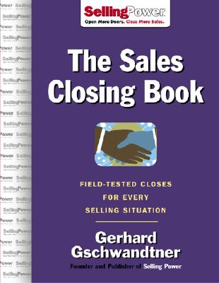 The Sales Closing Book: Field-Tested Closes for Every Selling Situation - Gschwandtner, Gerhard