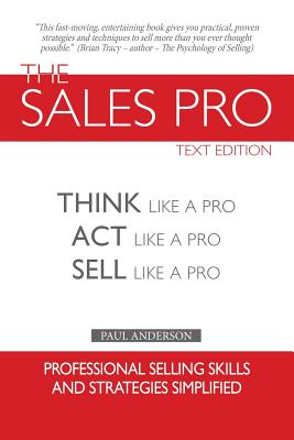 The Sales Pro: Think Like A Pro, Act Like A Pro, Sell Like A Pro - Anderson, Paul