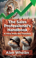 The Sales Professional's Handbook: A View from the Trenches