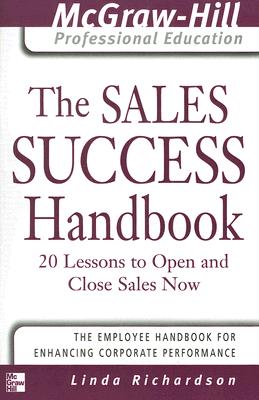 The Sales Success Handbook: 20 Lessons to Open and Close Sales Now - Richardson, Linda