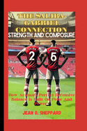 The Saliba-Gabriel Connection: STRENGTH AND COMPOSURE: How Arsenal's Perfect Defensive Balance Is Built On Poise And Power