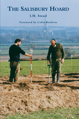 The Salisbury Hoard - Stead, I M, and Renfrew, Colin (Foreword by)