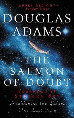 The Salmon of Doubt: And Other Writings - Adams, Douglas, and Fry, Stephen (Foreword by)