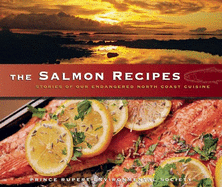 The Salmon Recipes: Stories of Our Endangered North Coast Cuisine