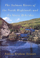 The Salmon Rivers of the North Highlands and the Outer Hebrides - Graham-Stewart, Andrew