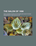 The Salon of 1890; One Hundred Plates in Photogravure and Etchings