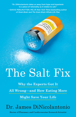 The Salt Fix: Why the Experts Got It All Wrong--And How Eating More Might Save Your Life - Dinicolantonio, James, Dr.