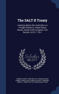 The SALT II Treaty: Hearings Before the Committee on Foreign Relations, United States Senate, Ninety-sixth Congress, First Session on EX. Y, 96-1: 5