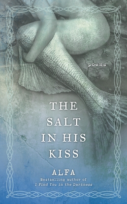 The Salt in His Kiss: Poems - Alfa