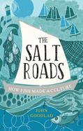 The Salt Roads: How Fish Made a Culture