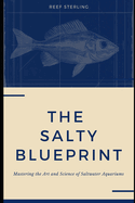 The Salty Blueprint: Mastering the Art and Science of Saltwater Aquariums