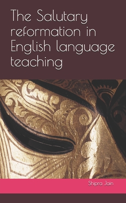 The Salutary reformation in English language teaching - Singh, Simranjit, and Jain, Shipra