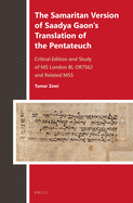 The Samaritan Version of Saadya Gaon's Translation of the Pentateuch: Critical Edition and Study of MS London Bl Or7562 and Related Mss