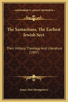 The Samaritans, the Earliest Jewish Sect: Their History, Theology and Literature (1907) - Montgomery, James Alan