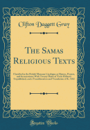 The Samas Religious Texts: Classified in the British Museum Catalogue as Hymns, Prayers, and Incantations; With Twenty Plates of Texts Hitherto Unpublished, and a Transliteration and Translation of K. 3182 (Classic Reprint)