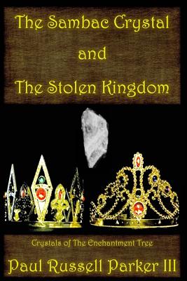 The Sambac Crystal and The Stolen Kingdom - Parker, Paul Russell, III