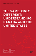 The Same, Only Different: Understanding Canada and the United States