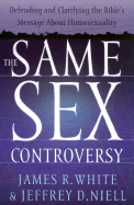 The Same Sex Controversy: Defending and Clarifying the Bible's Message about Homosexuality