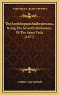 The Samhitopanishadbrahmana, Being The Seventh Brahmana, Of The Sama Veda (1877)