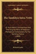 The Samkhya Sutra Vritti: Or Aniruddha's Commentary and the Original Parts of Vedantin Mahadeva's Commentary to the Samkhya Sutras (1888)