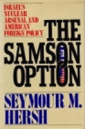 The Samson Option: Israel's Nuclear Arsenal and American Foreign Policy - Hersh, Seymour M