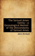 The Samuel Ames Family: A Genealogical Memoir of the Descendants of Samuel Ames