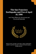 The San Francisco Earthquake and Fire of April 18, 1906: And Their Effects on Structures and Structural Materials