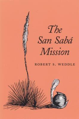 The San Sab Mission: Spanish Pivot in Texas - Weddle, Robert S