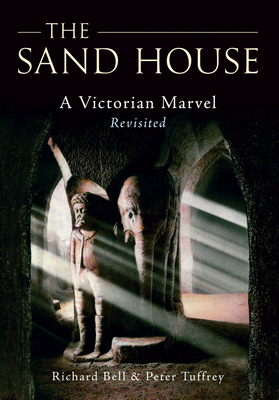 The Sand House: A Victorian Marvel Revisited - Bell, Richard, and Tuffrey, Peter