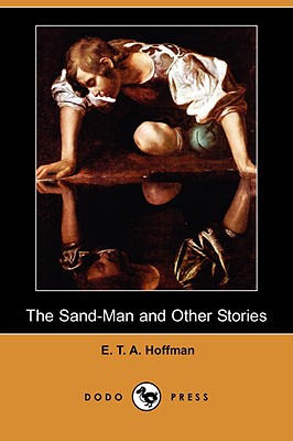 The Sand-Man and Other Stories (Dodo Press) - Hoffmann, E T A