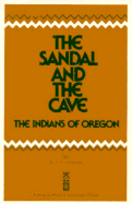 The Sandal and the Cave: The Indians of Oregon - Cressman, Luther S