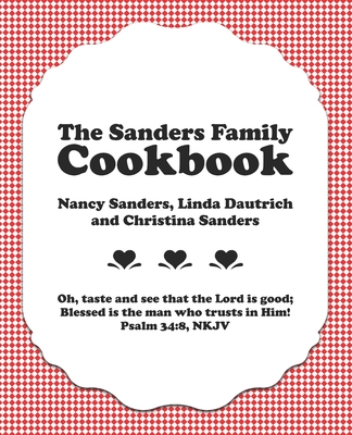 The Sanders Family Cookbook - Dautrich, Linda, and Sanders, Christina, and Sanders, Benjamin (Editor)