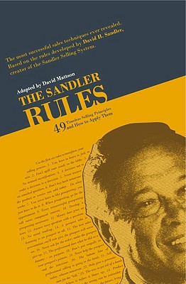 The Sandler Rules: Forty-Nine Timeless Selling Principles... and How to Apply Them - Mattson, David (Adapted by), and Sandler, David H