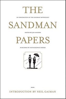 The Sandman Papers: An Exploration of the Sandman Mythology - Sanders, Joe (Editor), and Gaiman, Neil (Introduction by)