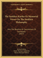 The Sankhya Karika or Memorial Verses on the Sankhya Philosophy: Also the Bhashya or Commentary of Gaurapada (1837)